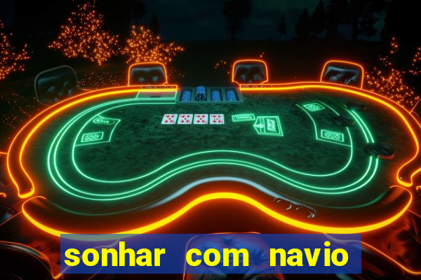 sonhar com navio no jogo do bicho